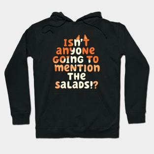 Isn't Anyone Going to Mention the Salads!? Hoodie